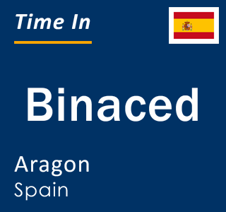 Current local time in Binaced, Aragon, Spain