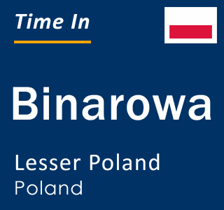 Current local time in Binarowa, Lesser Poland, Poland