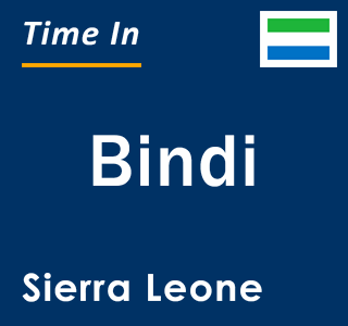 Current local time in Bindi, Sierra Leone