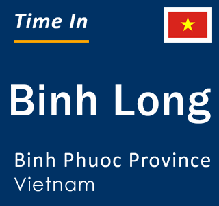 Current local time in Binh Long, Binh Phuoc Province, Vietnam