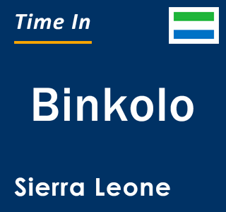 Current local time in Binkolo, Sierra Leone