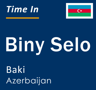 Current local time in Biny Selo, Baki, Azerbaijan