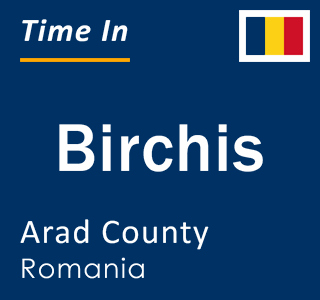 Current local time in Birchis, Arad County, Romania