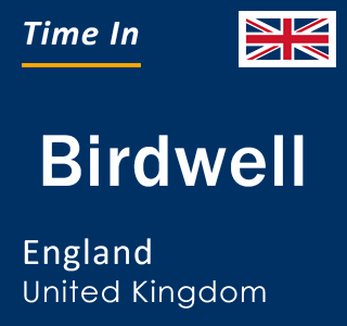 Current local time in Birdwell, England, United Kingdom