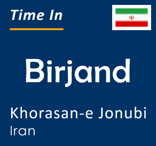 Current time in Birjand, Khorasan-e Jonubi, Iran