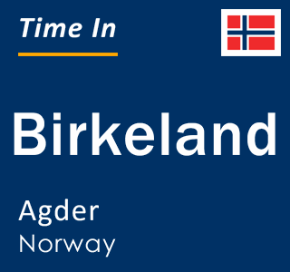 Current local time in Birkeland, Agder, Norway