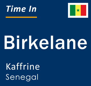 Current local time in Birkelane, Kaffrine, Senegal