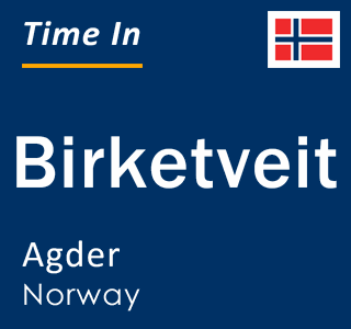 Current local time in Birketveit, Agder, Norway