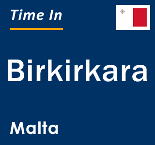 Current time in Birkirkara, Malta