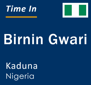 Current local time in Birnin Gwari, Kaduna, Nigeria