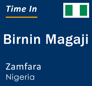 Current local time in Birnin Magaji, Zamfara, Nigeria