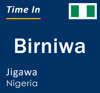 Current local time in Birniwa, Jigawa, Nigeria