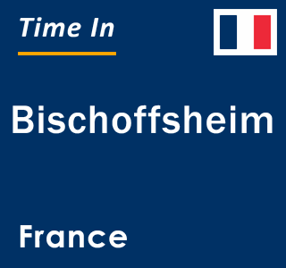 Current local time in Bischoffsheim, France