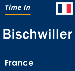 Current local time in Bischwiller, France