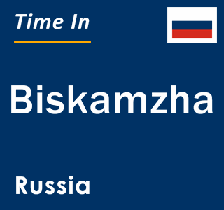 Current local time in Biskamzha, Russia