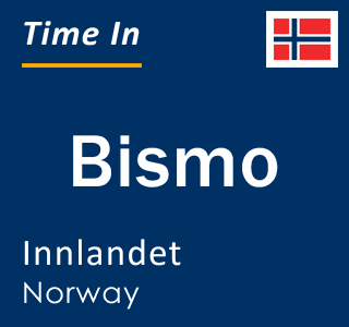Current local time in Bismo, Innlandet, Norway