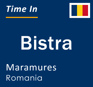Current local time in Bistra, Maramures, Romania