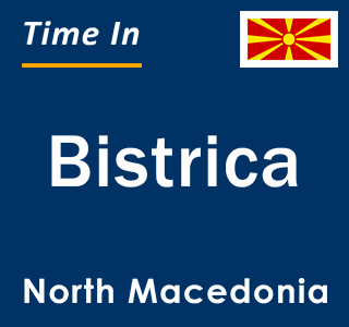 Current local time in Bistrica, North Macedonia