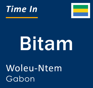 Current local time in Bitam, Woleu-Ntem, Gabon