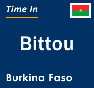 Current local time in Bittou, Burkina Faso