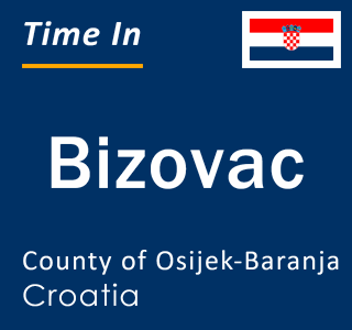 Current local time in Bizovac, County of Osijek-Baranja, Croatia