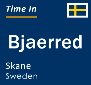 Current local time in Bjaerred, Skane, Sweden