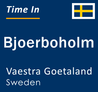 Current local time in Bjoerboholm, Vaestra Goetaland, Sweden