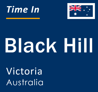 Current local time in Black Hill, Victoria, Australia