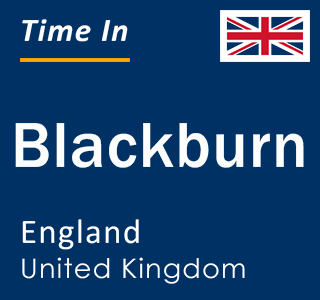 Current time in Blackburn, England, United Kingdom
