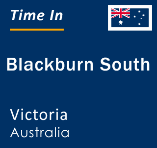 Current local time in Blackburn South, Victoria, Australia