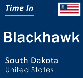 Current local time in Blackhawk, South Dakota, United States