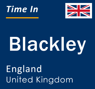 Current local time in Blackley, England, United Kingdom