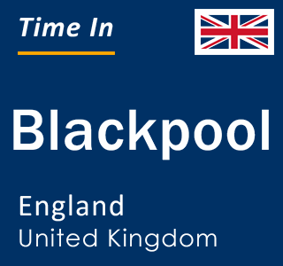 Current local time in Blackpool, England, United Kingdom