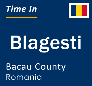 Current local time in Blagesti, Bacau County, Romania