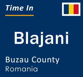 Current local time in Blajani, Buzau County, Romania