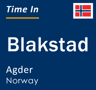 Current local time in Blakstad, Agder, Norway