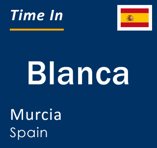 Current local time in Blanca, Murcia, Spain
