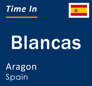 Current local time in Blancas, Aragon, Spain