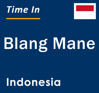 Current local time in Blang Mane, Indonesia