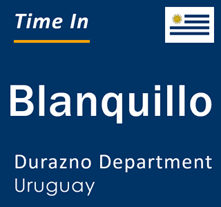 Current local time in Blanquillo, Durazno Department, Uruguay