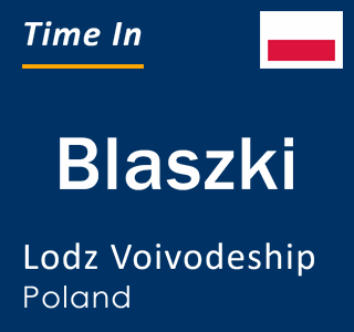 Current local time in Blaszki, Lodz Voivodeship, Poland