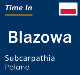 Current local time in Blazowa, Subcarpathia, Poland