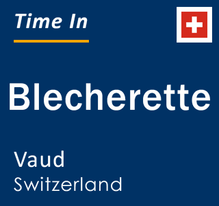 Current local time in Blecherette, Vaud, Switzerland
