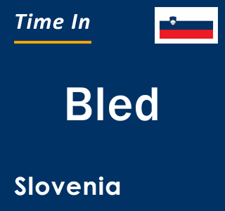Current local time in Bled, Slovenia