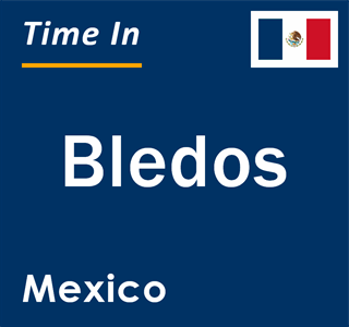 Current local time in Bledos, Mexico