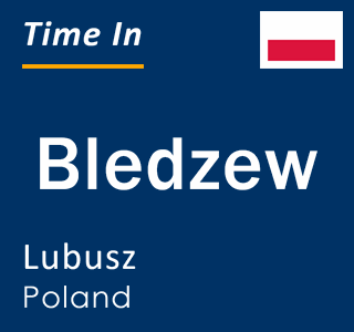 Current local time in Bledzew, Lubusz, Poland