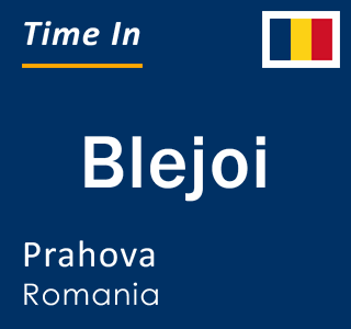 Current local time in Blejoi, Prahova, Romania