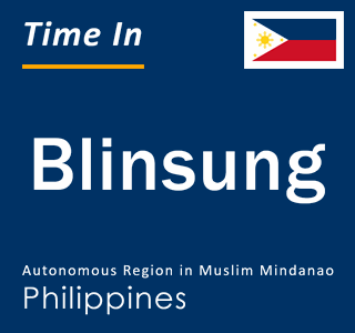Current local time in Blinsung, Autonomous Region in Muslim Mindanao, Philippines