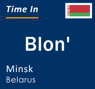 Current local time in Blon', Minsk, Belarus