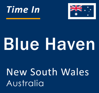 Current local time in Blue Haven, New South Wales, Australia